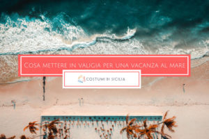 cosa mettere in valigia costumi di sicilia